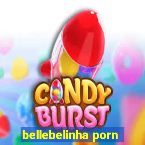 bellebelinha porn